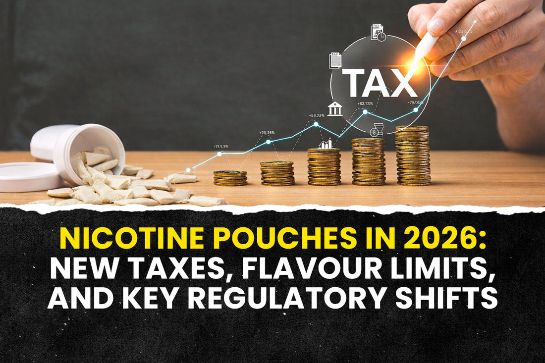 Nicotine Pouches in 2026: Taxes, Flavour Limits, and Key Regulatory Shifts