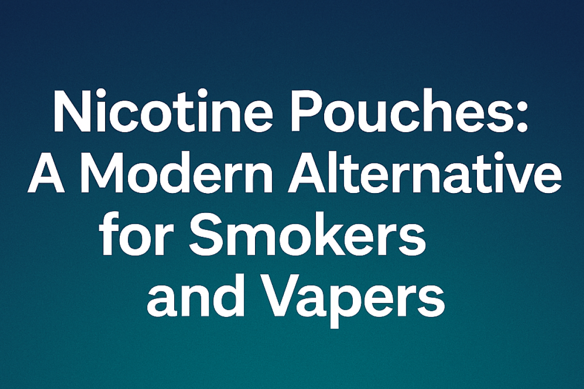 Nicotine Pouches: A Modern Alternative for Smokers and Vapers